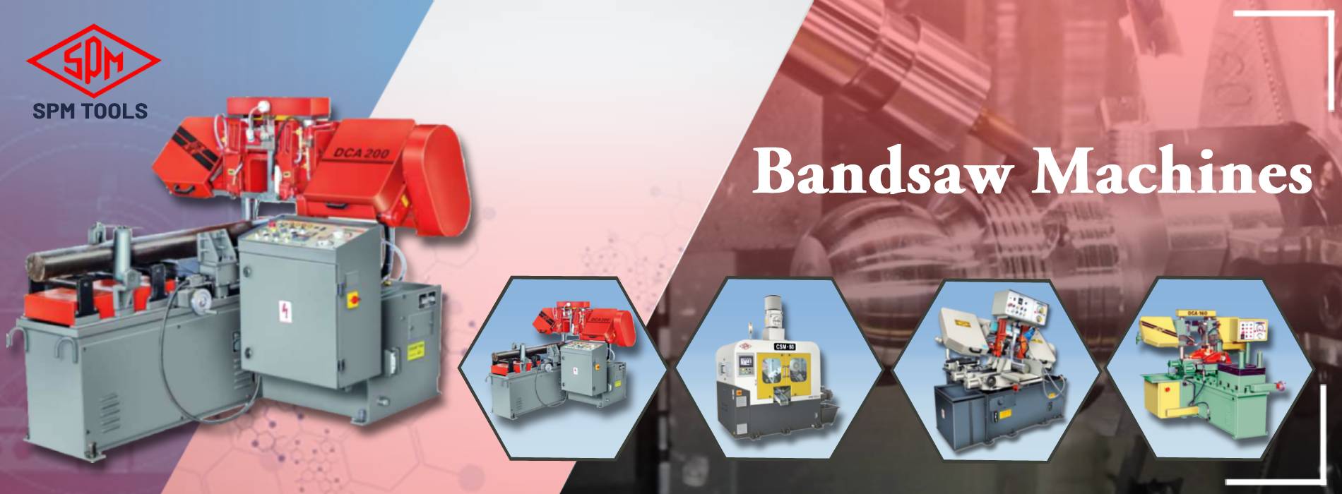 Bandsaw Machines, Centering & Plunge Facing Machines, Vertical Broaching Machines 